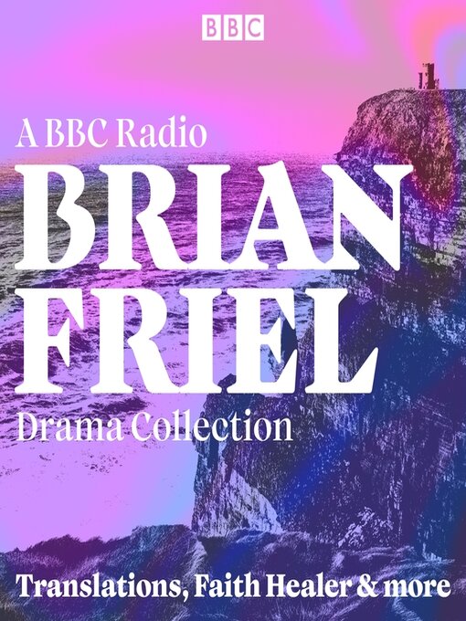 Title details for Brian Friel: A BBC Radio Drama Collection by Brian Friel - Wait list